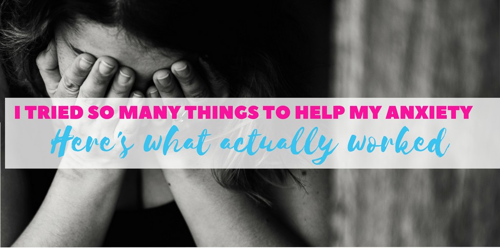 I tried so many things to help my anxiety- here’s what actually worked ...